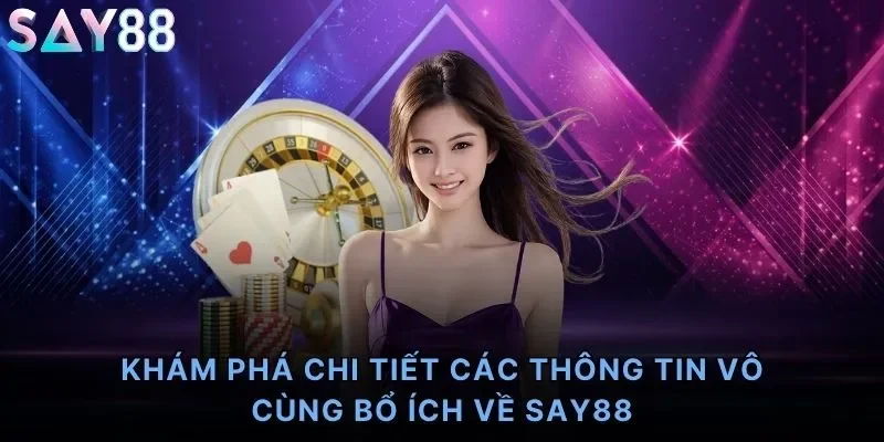 Khám phá chi tiết các thông tin vô cùng bổ ích về Say88